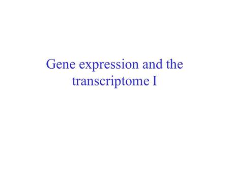 Gene expression and the transcriptome I. Genomics and transcriptome After genome sequencing and annotation, the second major branch of genomics is analysis.