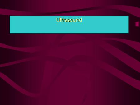 Ultrasound.