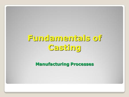 Fundamentals of Casting Manufacturing Processes