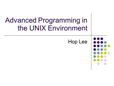 Advanced Programming in the UNIX Environment Hop Lee.