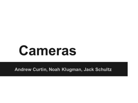 Cameras Andrew Curtin, Noah Klugman, Jack Schultz.