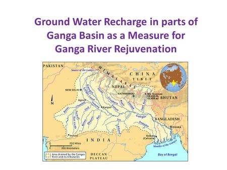 Ground Water Recharge in parts of Ganga Basin as a Measure for Ganga River Rejuvenation.