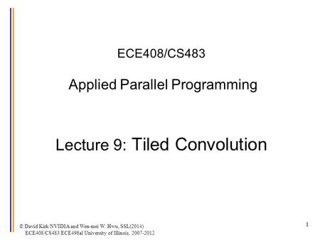 ECE408/CS483 Applied Parallel Programming Lecture 9: Tiled Convolution