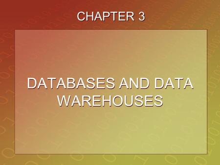CHAPTER 3 DATABASES AND DATA WAREHOUSES. 3-2 STUDENT LEARNING OUTCOMES 1.Describe business intelligence and its role 2.Compare databases and data warehouses.
