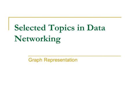 Selected Topics in Data Networking Graph Representation.