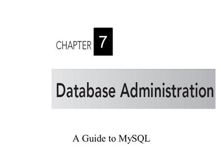 A Guide to MySQL 7. 2 Objectives Understand, define, and drop views Recognize the benefits of using views Use a view to update data Grant and revoke users’