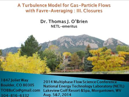 1847 Joliet Way Boulder, CO 80305 304-816-6332 2014 Multiphase Flow Science Conference National Energy Technology Laboratory (NETL) Lakeview.