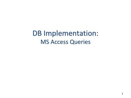 1 DB Implementation: MS Access Queries. 2 Outline Access Queries ► Query Creation ► Sorting & Filtering ► Query Types ► Dynamic Query.