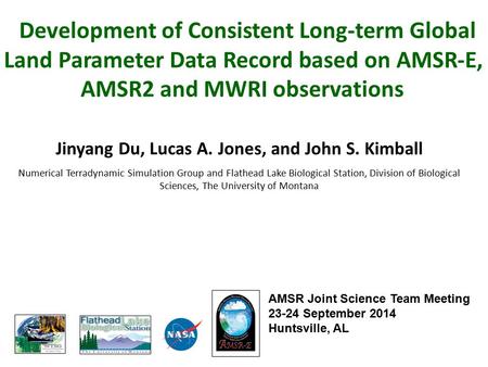 Development of Consistent Long-term Global Land Parameter Data Record based on AMSR-E, AMSR2 and MWRI observations Jinyang Du, Lucas A. Jones, and John.