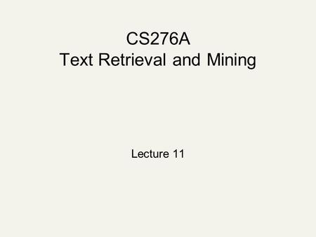 CS276A Text Retrieval and Mining Lecture 11. Recap of the last lecture Probabilistic models in Information Retrieval Probability Ranking Principle Binary.