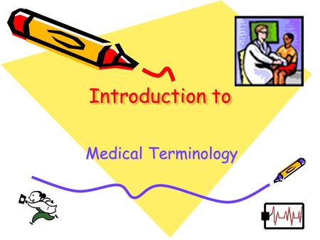 Introduction to Medical Terminology Medical Terminology.