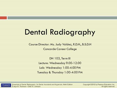 Copyright ©2012 by Pearson Education, Inc. All rights reserved. Essentials of Dental Radiography for Dental Assistants and Hygienists, Ninth Edition Evelyn.