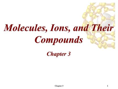 Chapter 31 Molecules, Ions, and Their Compounds Chapter 3.