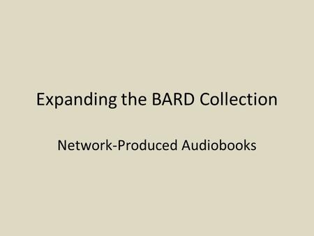 Expanding the BARD Collection Network-Produced Audiobooks.