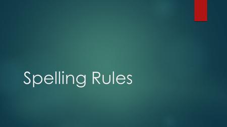 Spelling Rules. Spelling Rule Review  What is the rule about adding “y”, “ly”, or “ness” to a word that doesn’t end in “y”?  Ex. Sincere + ly OR sad.