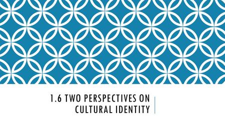 1.6 two perspectives on cultural identity