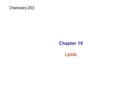 Chemistry 203 Chapter 19 Lipids.