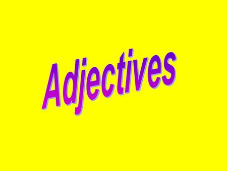 Adjectives words that modify, or describe, a noun or a pronoun.