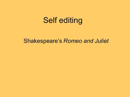 Self editing Shakespeare’s Romeo and Juliet. Format 1. double spaced? 2. 12 pt font? 3 paragraphs indented? 4. Title? (think of one that works for essay)
