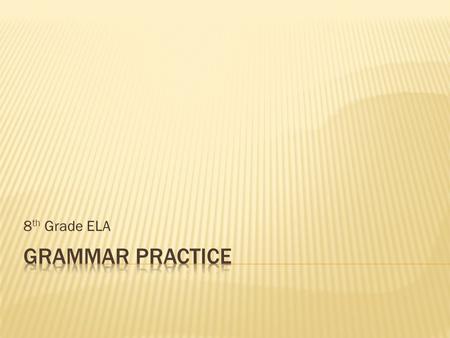 8th Grade ELA Grammar Practice.