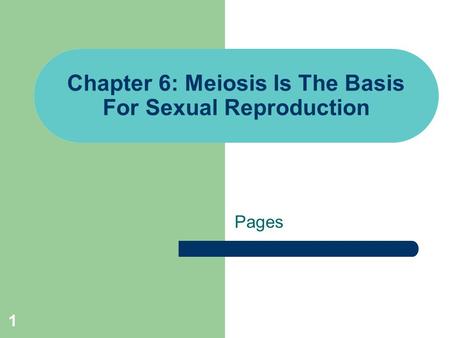 Chapter 6: Meiosis Is The Basis For Sexual Reproduction