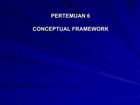 PERTEMUAN 6 CONCEPTUAL FRAMEWORK. G&NP ACCOUNTING AND FINANCIAL REPORTING Based on distinctive ConceptsStandardsProcedures not found in private business.