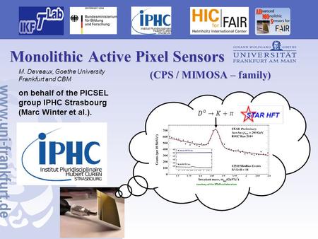 Monolithic Active Pixel Sensors M. Deveaux, Goethe University Frankfurt and CBM on behalf of the PICSEL group IPHC Strasbourg (Marc Winter et al.). (CPS.