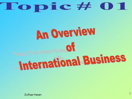 Zulfiqar Hasan 1. 2 What is International Business? International Business is all business transactions that involve two or more countries International.