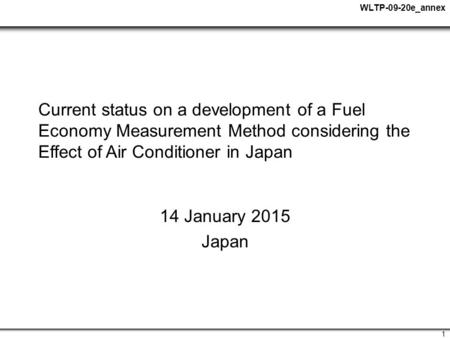 WLTP-09-20e_annex 1 Current status on a development of a Fuel Economy Measurement Method considering the Effect of Air Conditioner in Japan 14 January.