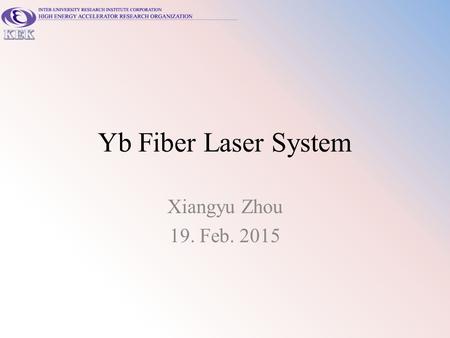 Yb Fiber Laser System Xiangyu Zhou 19. Feb. 2015.