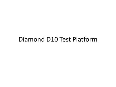 Diamond D10 Test Platform