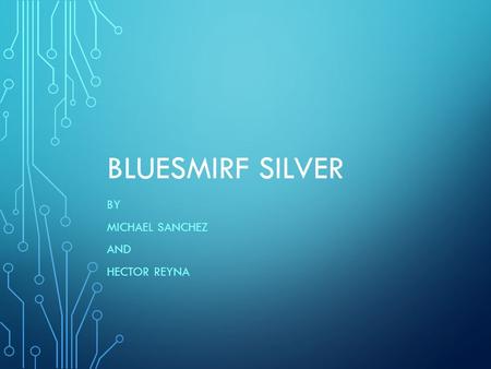 BLUESMIRF SILVER BY MICHAEL SANCHEZ AND HECTOR REYNA.