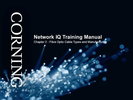 Network IQ Training Manual Chapter 2 - Fibre Optic Cable Types and Manufacturing.