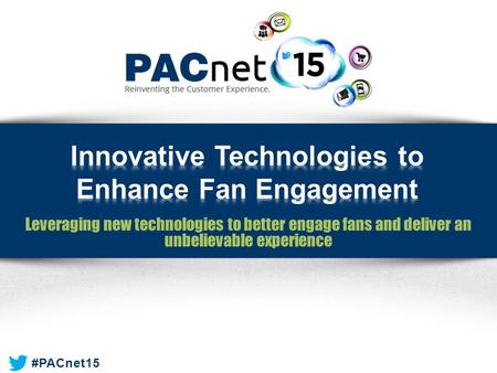 #PACnet15 Leveraging new technologies to better engage fans and deliver an unbelievable experience.