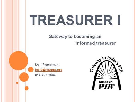 TREASURER I Gateway to becoming an informed treasurer Lori Prussman, 816-262-2664.
