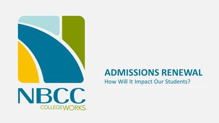 ADMISSIONS RENEWAL How Will It Impact Our Students? TM.