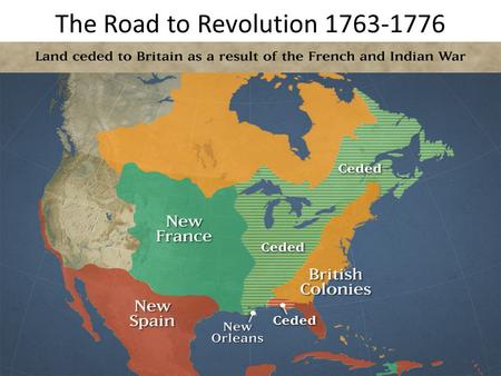 The Road to Revolution 1763-1776. End of the French and Indian War