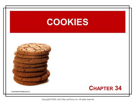 Copyright © 2014 John Wiley and Sons, Inc. All rights reserved. C HAPTER 34 COOKIES.