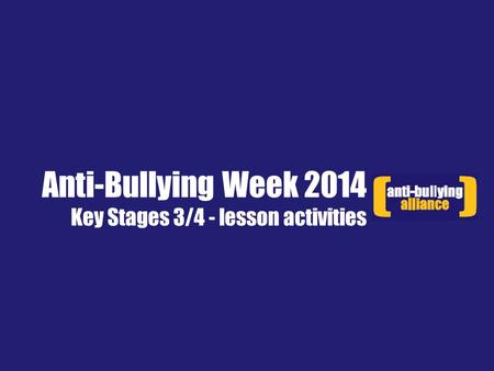 Anti-Bullying Week 2014 Key Stages 3/4 - lesson activities.