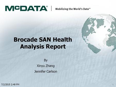 7/2/2015 2:49 PM 1 Brocade SAN Health Analysis Report By Xinyu Zhang Jennifer Carlson.