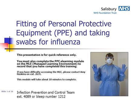 Fitting of Personal Protective Equipment (PPE) and taking swabs for influenza This presentation is for quick reference only. You must also complete the.