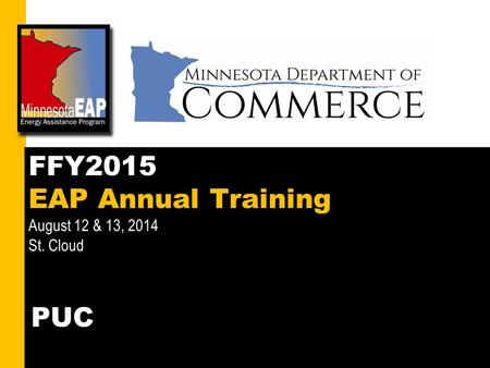 1 FFY2015 EAP Annual Training August 12 & 13, 2014 St. Cloud PUC.