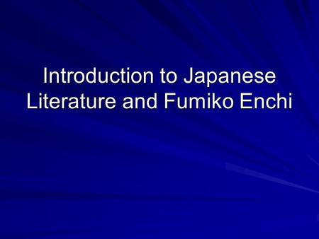 Introduction to Japanese Literature and Fumiko Enchi.