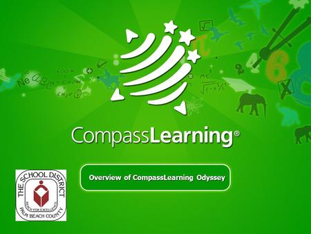 Overview of CompassLearning Odyssey. www.compasslearning.com CompassLearning and Palm Beach Schools CompassLearning is partnering with the Palm Beach.