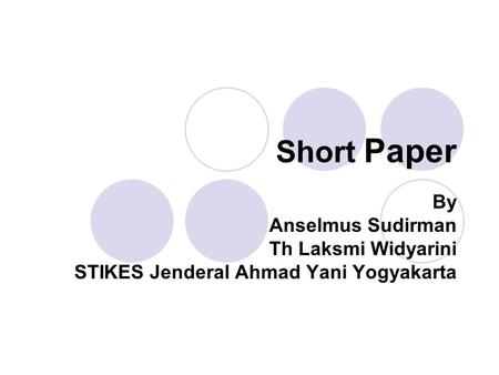 Short Paper By Anselmus Sudirman Th Laksmi Widyarini STIKES Jenderal Ahmad Yani Yogyakarta.