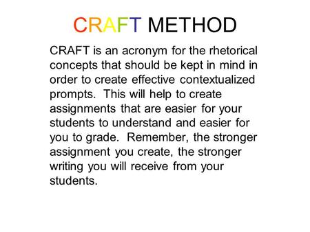 CRAFT METHOD CRAFT is an acronym for the rhetorical concepts that should be kept in mind in order to create effective contextualized prompts. This will.