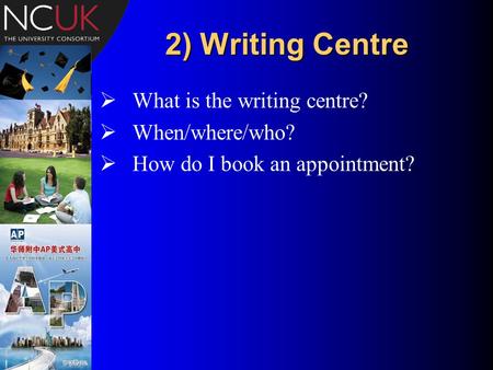 2) Writing Centre  What is the writing centre?  When/where/who?  How do I book an appointment?