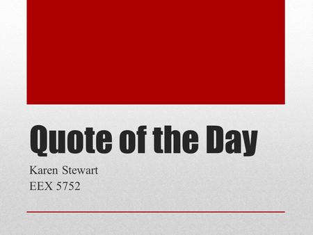 Quote of the Day Karen Stewart EEX 5752. Why? Foster independence and self-advocacy Life skills Vocational skills Social skills.