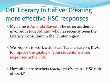 C4E Literacy Initiative: Creating more effective HSC responses My name is Amanda Stavert. The other academic involved is Judy Adnum, who has recently been.