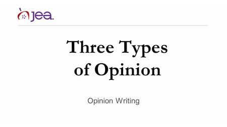 Three Types of Opinion Opinion Writing. Three places opinion appears Editorial page: gives paper’s opinions Op/Ed: gives opinions of individual writers.